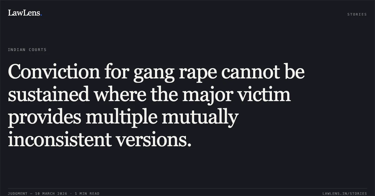 Conviction for gang rape cannot be sustained where the major victim provides multiple mutually inconsistent versions.. Anwar v. State Govt. of NCT of Delhi (Consolidated with Sandeep v. State and Anish Kumar v. State) CRL.A. 896/2017 & connected matters. Delhi High Court. LawLens