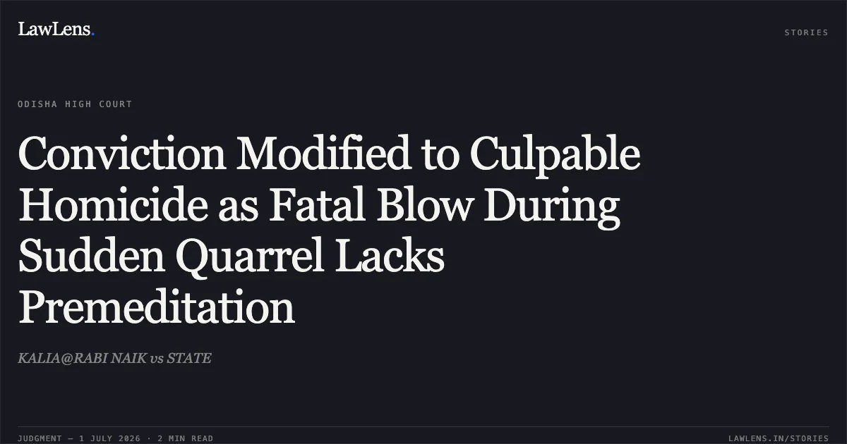 Conviction Modified to Culpable Homicide as Fatal Blow During Sudden Quarrel Lacks Premeditation. KALIA@RABI NAIK vs STATE. Odisha High Court. LawLens