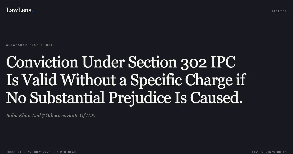 Conviction Under Section 302 IPC Is Valid Without a Specific Charge if No Substantial Prejudice Is Caused.. Babu Khan And 7 Others vs State Of U.P.. Allahabad High Court. LawLens