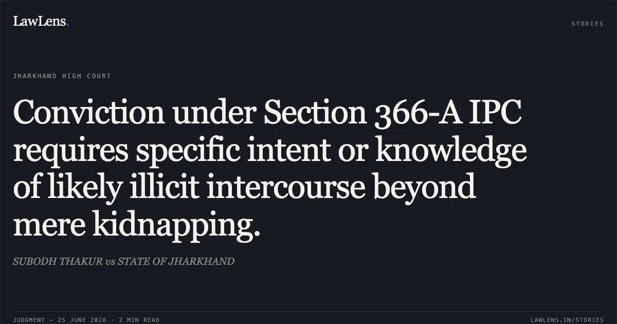 Conviction under Section 366-A IPC requires specific intent or knowledge of likely illicit intercourse beyond mere kidnapping.. SUBODH THAKUR vs STATE OF JHARKHAND. Jharkhand High Court. LawLens