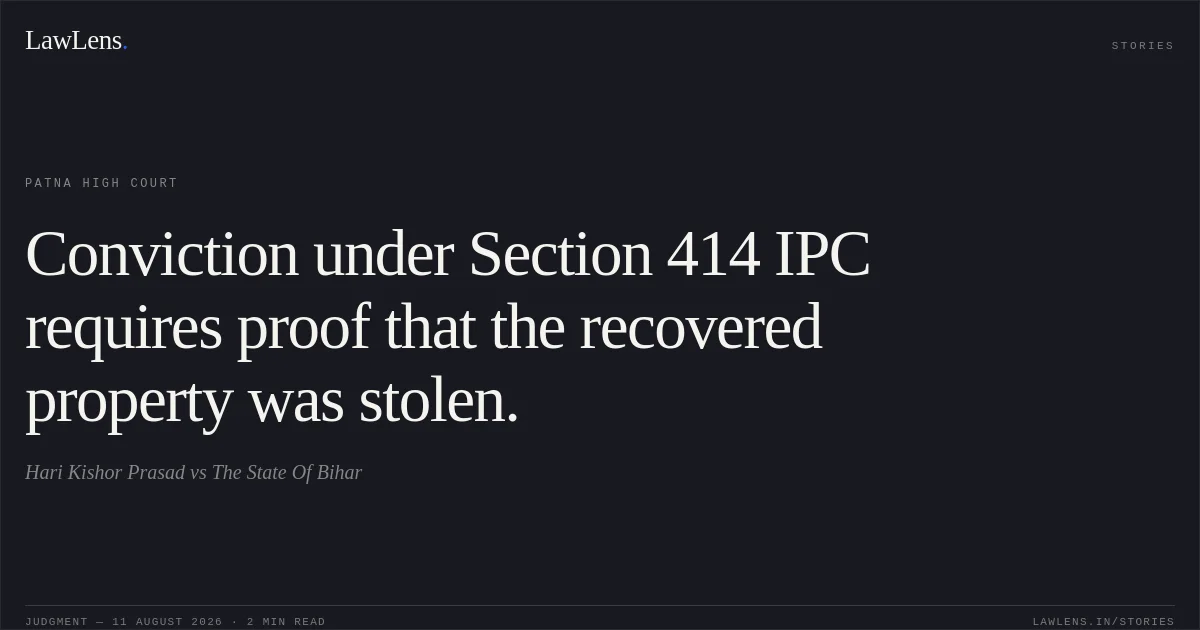 Conviction under Section 414 IPC requires proof that the recovered property was stolen.. Hari Kishor Prasad vs The State Of Bihar. Patna High Court. LawLens