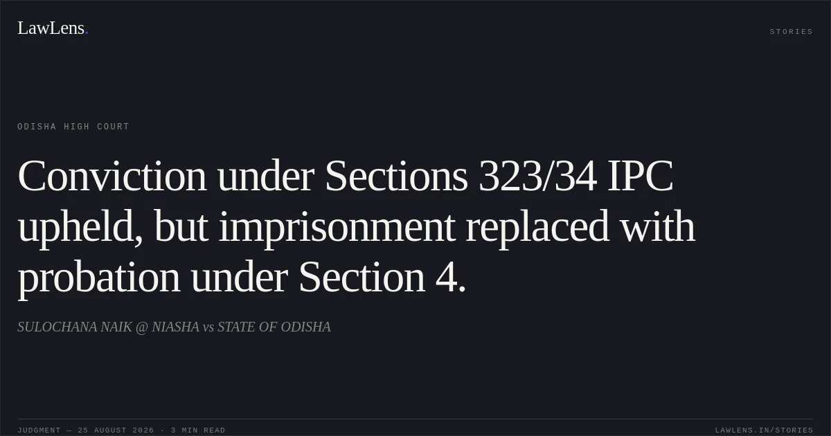 Conviction under Sections 323/34 IPC upheld, but imprisonment replaced with probation under Section 4.. SULOCHANA NAIK @ NIASHA vs STATE OF ODISHA. Odisha High Court. LawLens