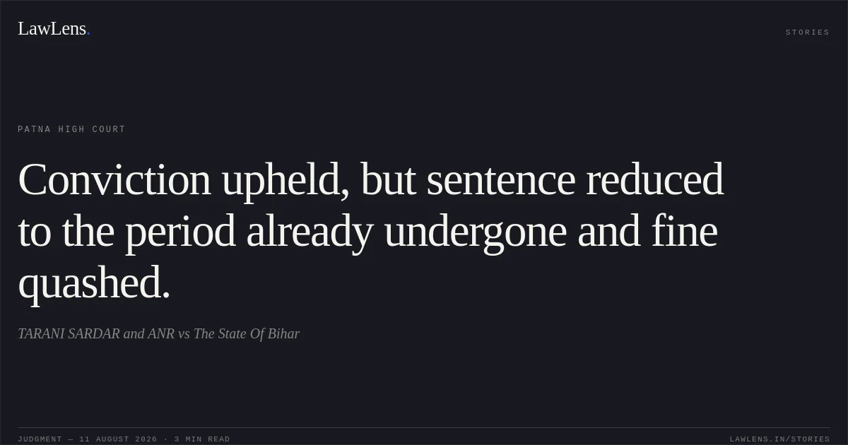 Conviction upheld, but sentence reduced to the period already undergone and fine quashed.. TARANI SARDAR and ANR vs The State Of Bihar. Patna High Court. LawLens