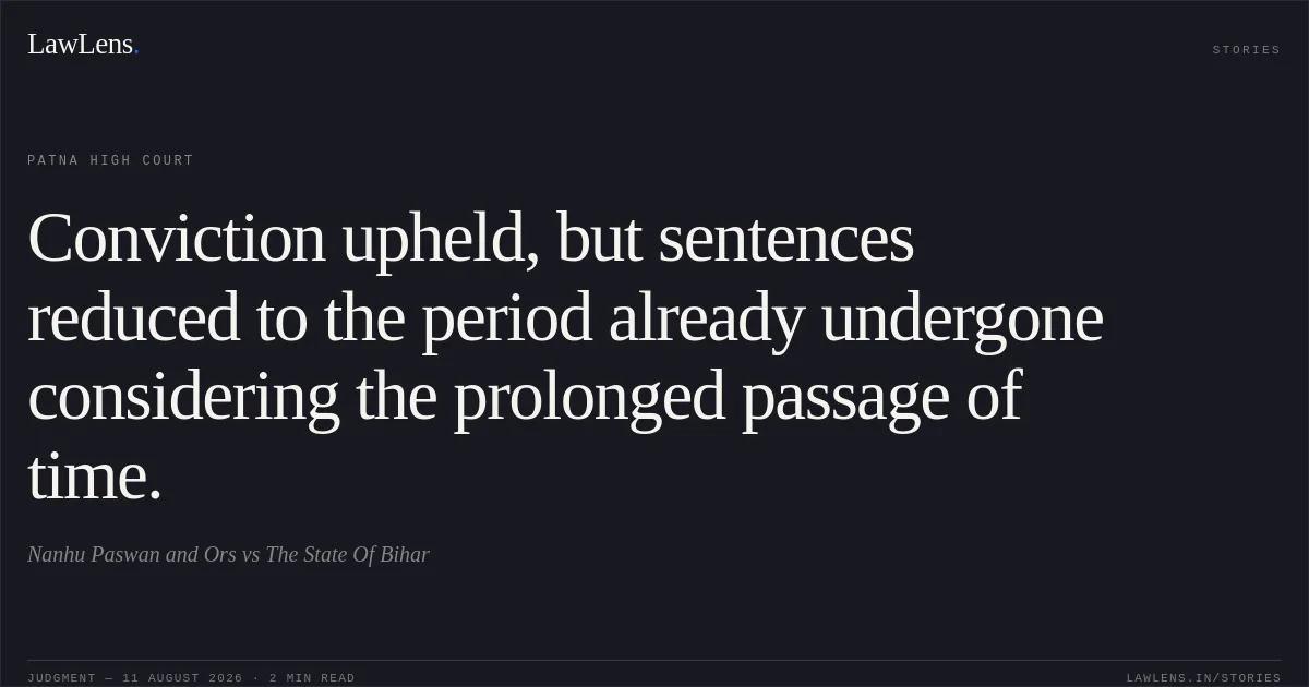 Conviction upheld, but sentences reduced to the period already undergone considering the prolonged passage of time.. Nanhu Paswan and Ors vs The State Of Bihar. Patna High Court. LawLens