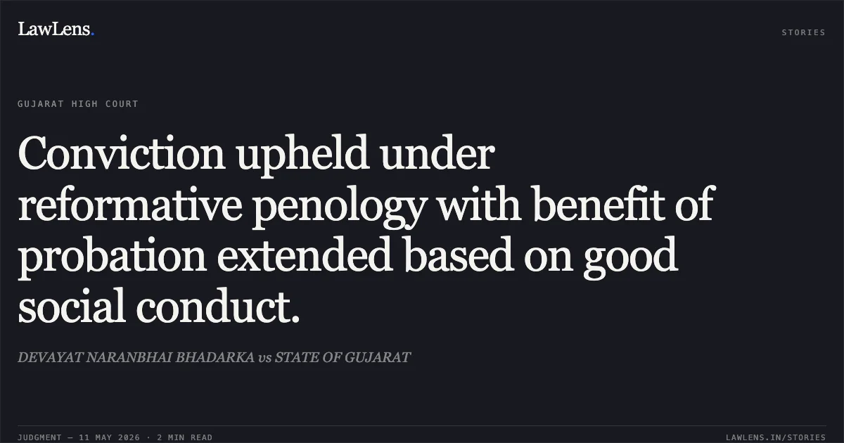 Conviction upheld under reformative penology with benefit of probation extended based on good social conduct.. DEVAYAT NARANBHAI BHADARKA vs STATE OF GUJARAT. Gujarat High Court. LawLens
