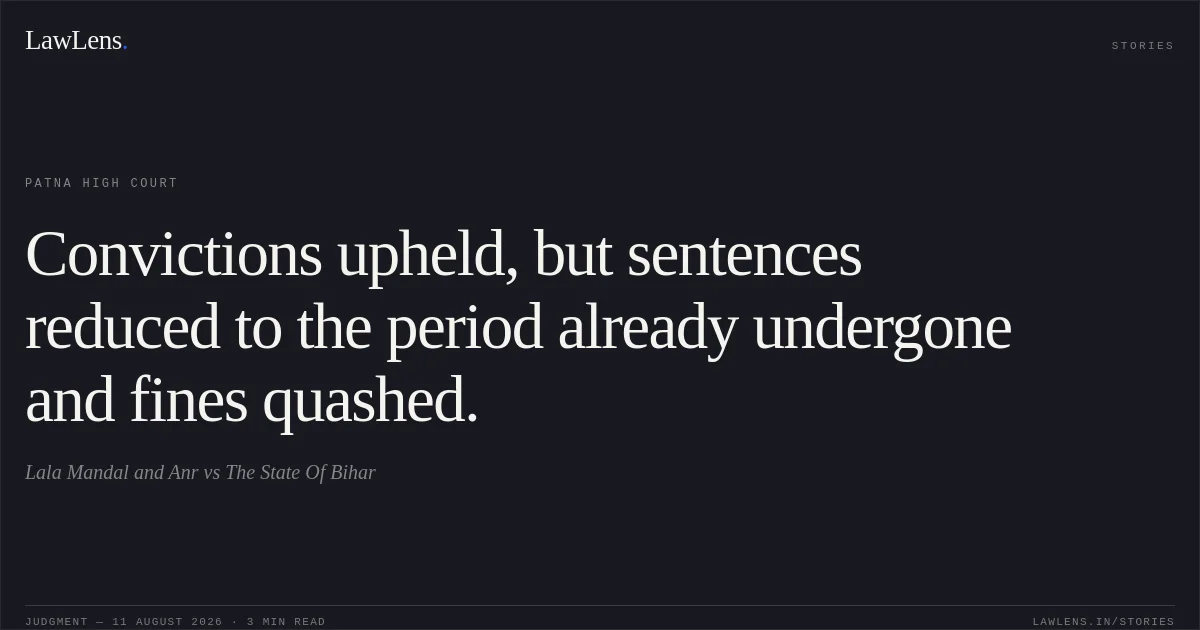 Convictions upheld, but sentences reduced to the period already undergone and fines quashed.. Lala Mandal and Anr vs The State Of Bihar. Patna High Court. LawLens