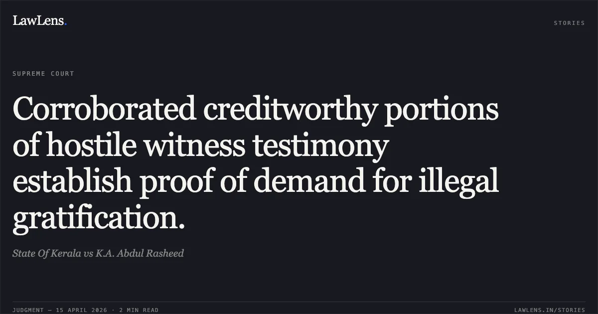 Corroborated creditworthy portions of hostile witness testimony establish proof of demand for illegal gratification.. State Of Kerala vs K.A. Abdul Rasheed. Supreme Court. LawLens
