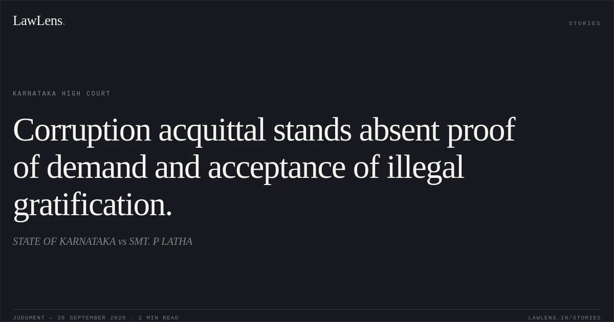 Corruption acquittal stands absent proof of demand and acceptance of illegal gratification.. STATE OF KARNATAKA vs SMT. P LATHA. Karnataka High Court. LawLens