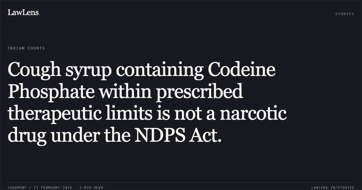 Cough syrup containing Codeine Phosphate within prescribed therapeutic limits is not a narcotic drug under the NDPS Act.. Kamal Gupta vs. The State of Bihar (with Bimal Kumar Verma & Anr. vs. The State of Bihar) Criminal Miscellaneous No. 83580 of 2024 with No. 5408 of 2023. Patna High Court. LawLens