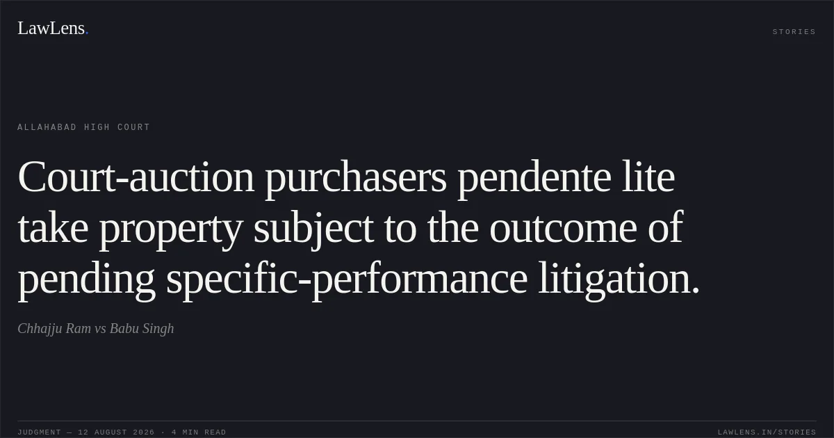 Court-auction purchasers pendente lite take property subject to the outcome of pending specific-performance litigation.. Chhajju Ram vs Babu Singh. Allahabad High Court. LawLens