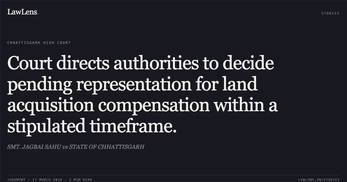Court directs authorities to decide pending representation for land acquisition compensation within a stipulated timeframe.. SMT. JAGBAI SAHU vs STATE OF CHHATTISGARH. Chhattisgarh High Court. LawLens