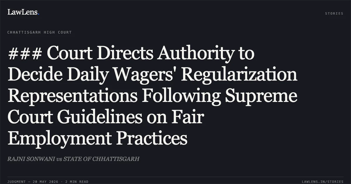 ### Court Directs Authority to Decide Daily Wagers' Regularization Representations Following Supreme Court Guidelines on Fair Employment Practices. RAJNI SONWANI vs STATE OF CHHATTISGARH. Chhattisgarh High Court. LawLens