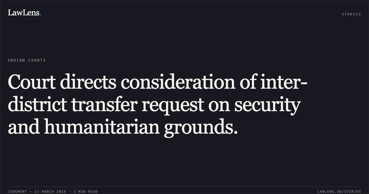 Court directs consideration of inter-district transfer request on security and humanitarian grounds.. Mudasar Parveen vs. Union Territory of Jammu and Kashmir and Ors. [O.A. 1331/2025]. Central Administrative Tribunal. LawLens