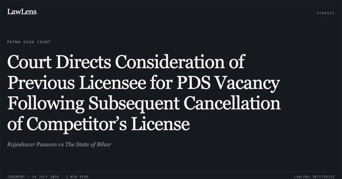 Court Directs Consideration of Previous Licensee for PDS Vacancy Following Subsequent Cancellation of Competitor’s License. Rajeshwar Paswan vs The State of Bihar. Patna High Court. LawLens