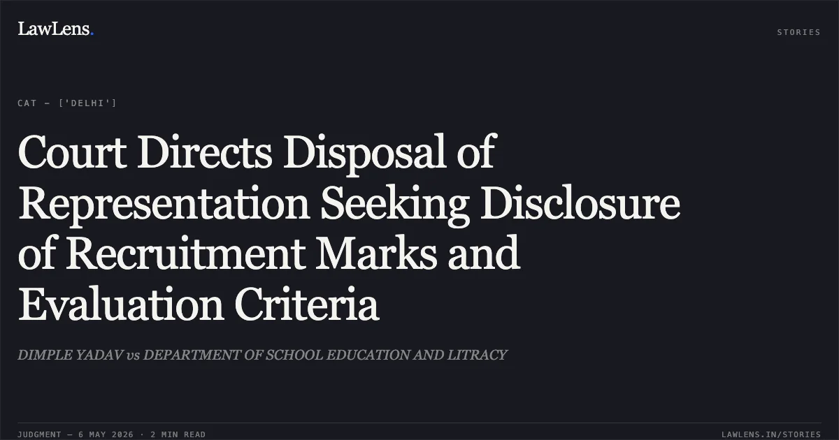 Court Directs Disposal of Representation Seeking Disclosure of Recruitment Marks and Evaluation Criteria. DIMPLE YADAV vs DEPARTMENT OF SCHOOL EDUCATION AND LITRACY. Central Administrative Tribunal. LawLens