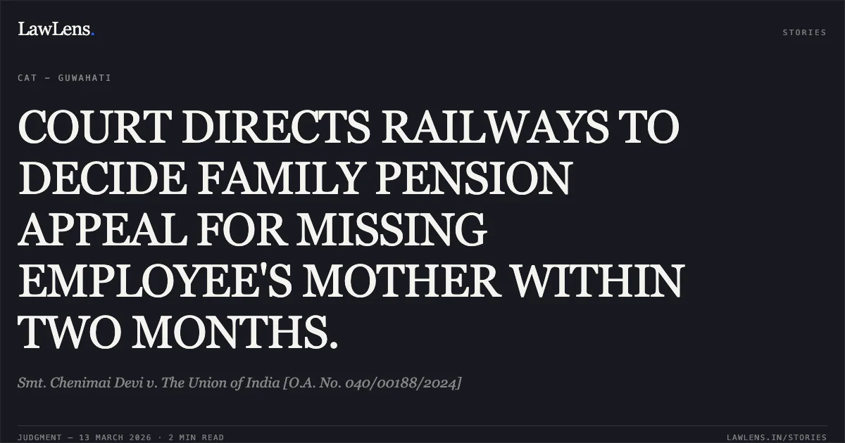 COURT DIRECTS RAILWAYS TO DECIDE FAMILY PENSION APPEAL FOR MISSING EMPLOYEE'S MOTHER WITHIN TWO MONTHS.. Smt. Chenimai Devi v. The Union of India [O.A. No. 040/00188/2024]. Central Administrative Tribunal. LawLens