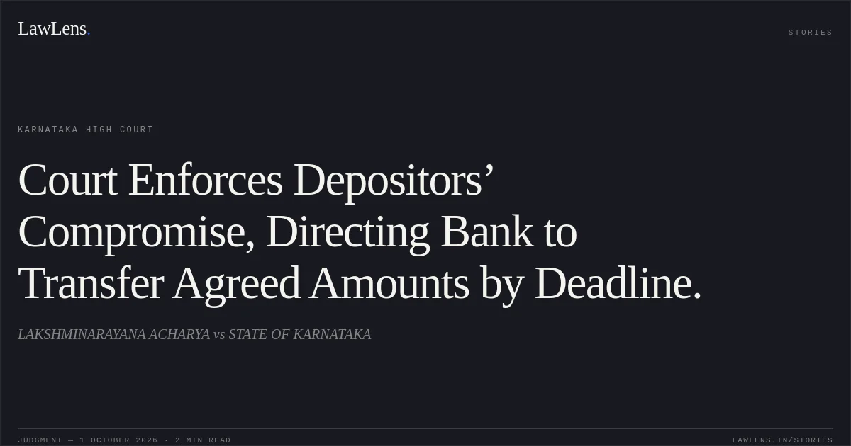 Court Enforces Depositors’ Compromise, Directing Bank to Transfer Agreed Amounts by Deadline.. LAKSHMINARAYANA ACHARYA vs STATE OF KARNATAKA. Karnataka High Court. LawLens