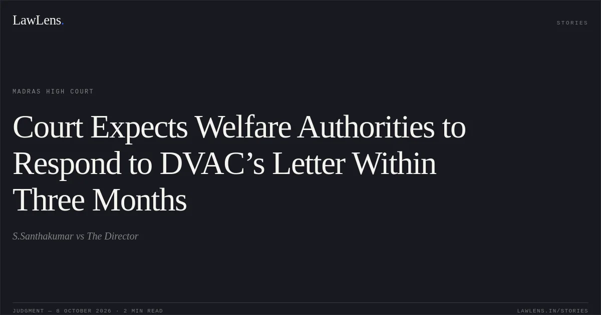 Court Expects Welfare Authorities to Respond to DVAC’s Letter Within Three Months. S.Santhakumar vs The Director. Madras High Court. LawLens