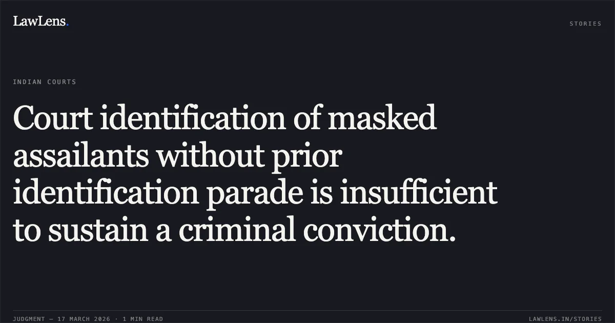 Court identification of masked assailants without prior identification parade is insufficient to sustain a criminal conviction.. SHAUKIN MEWATI vs STATE OF UTTARAKHAND. Uttarakhand High Court. LawLens