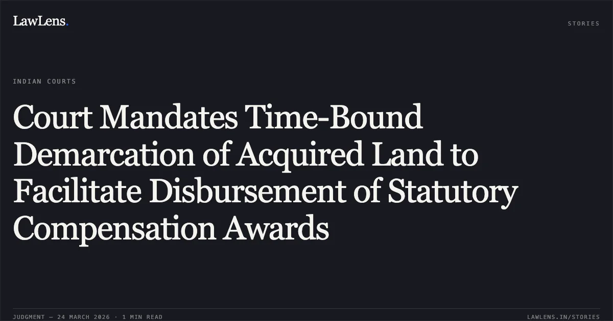 Court Mandates Time-Bound Demarcation of Acquired Land to Facilitate Disbursement of Statutory Compensation Awards. SATYA NARAYAN DHANKAR vs UNION OF INDIA. Chhattisgarh High Court. LawLens