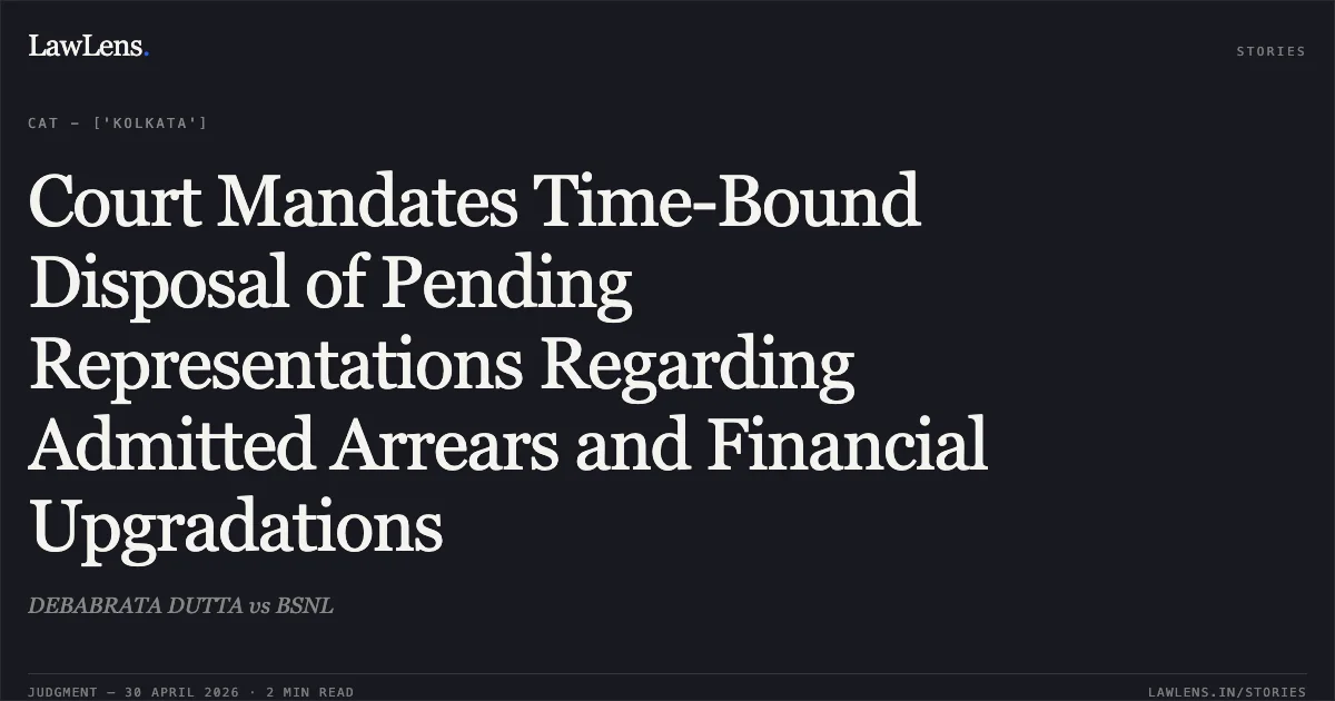 Court Mandates Time-Bound Disposal of Pending Representations Regarding Admitted Arrears and Financial Upgradations. DEBABRATA DUTTA vs BSNL. Central Administrative Tribunal. LawLens