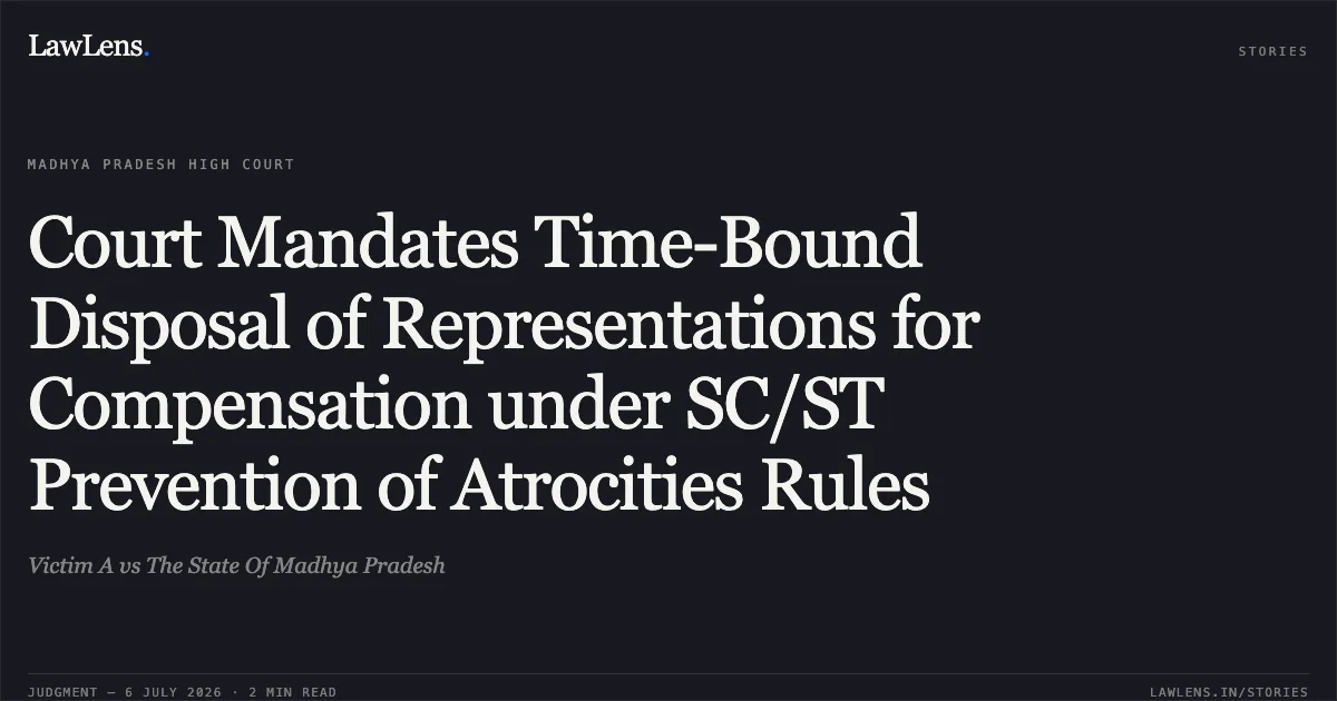 Court Mandates Time-Bound Disposal of Representations for Compensation under SC/ST Prevention of Atrocities Rules. Victim A vs The State Of Madhya Pradesh. Madhya Pradesh High Court. LawLens