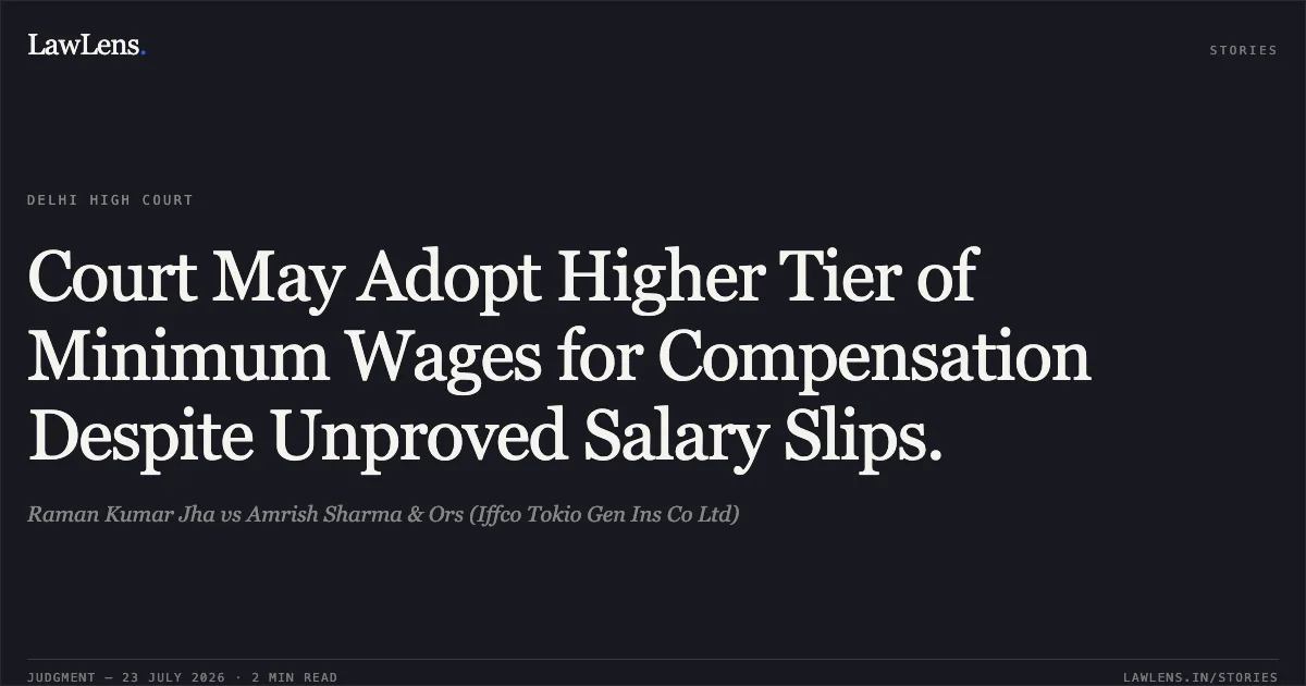 Court May Adopt Higher Tier of Minimum Wages for Compensation Despite Unproved Salary Slips.. Raman Kumar Jha vs Amrish Sharma & Ors (Iffco Tokio Gen Ins Co Ltd). Delhi High Court. LawLens