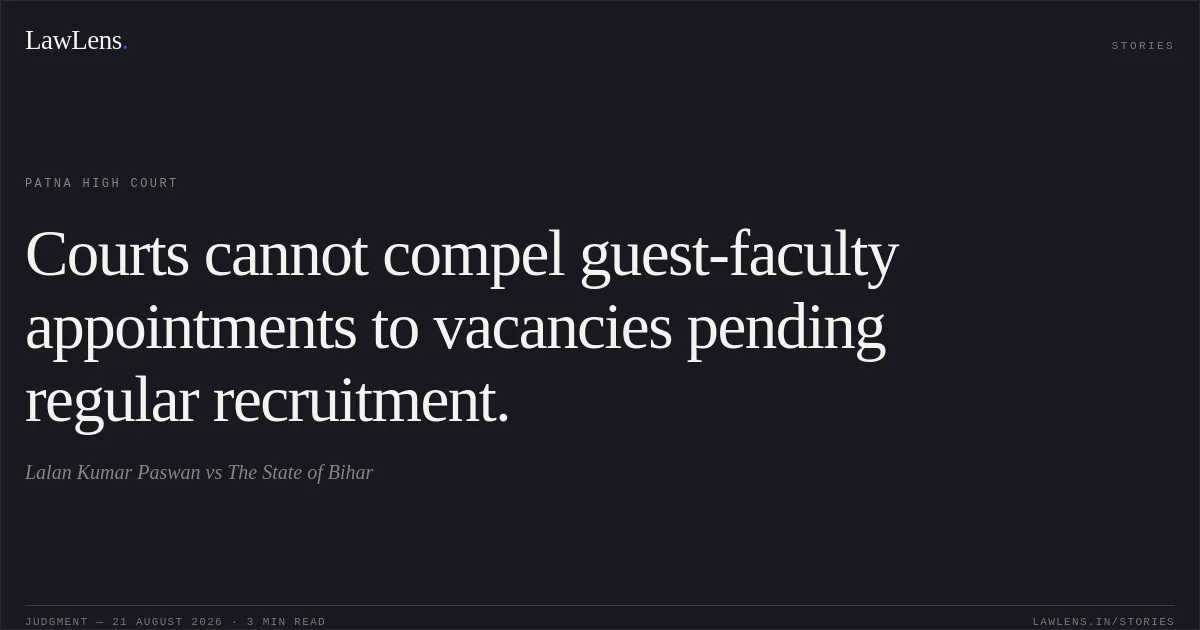 Courts cannot compel guest-faculty appointments to vacancies pending regular recruitment.. Lalan Kumar Paswan vs The State of Bihar. Patna High Court. LawLens
