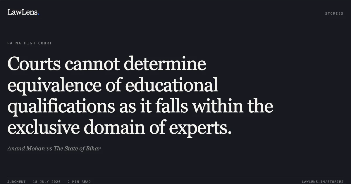 Courts cannot determine equivalence of educational qualifications as it falls within the exclusive domain of experts.. Anand Mohan vs The State of Bihar. Patna High Court. LawLens