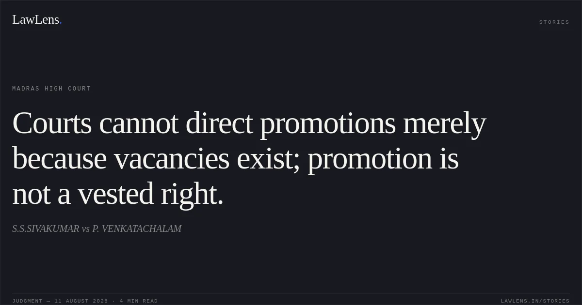Courts cannot direct promotions merely because vacancies exist; promotion is not a vested right.. S.S.SIVAKUMAR vs P. VENKATACHALAM. Madras High Court. LawLens