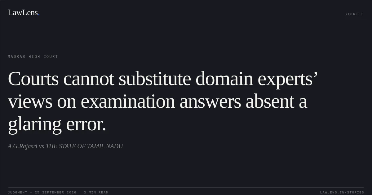 Courts cannot substitute domain experts’ views on examination answers absent a glaring error.. A.G.Rajasri vs THE STATE OF TAMIL NADU. Madras High Court. LawLens