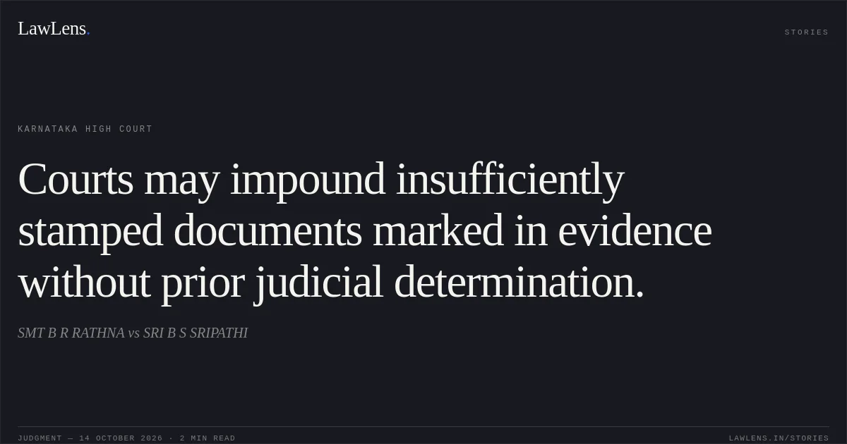 Courts may impound insufficiently stamped documents marked in evidence without prior judicial determination.. SMT B R RATHNA vs SRI B S SRIPATHI. Karnataka High Court. LawLens