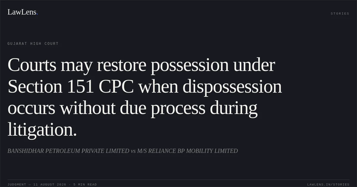 Courts may restore possession under Section 151 CPC when dispossession occurs without due process during litigation.. BANSHIDHAR PETROLEUM PRIVATE LIMITED vs M/S RELIANCE BP MOBILITY LIMITED. Gujarat High Court. LawLens