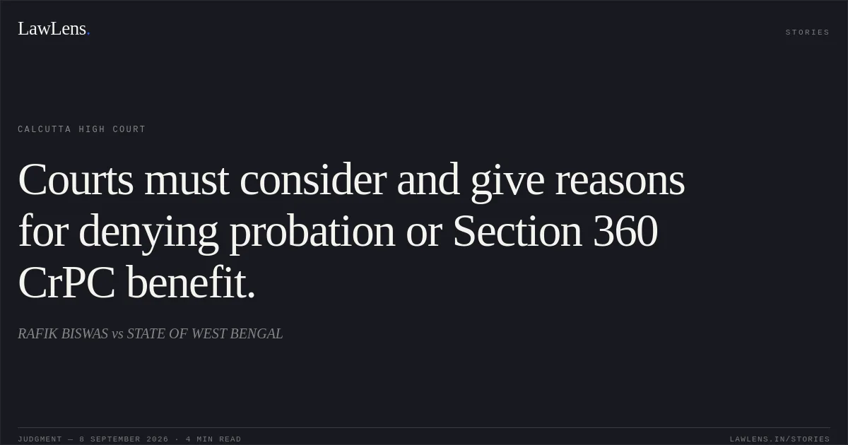 Courts must consider and give reasons for denying probation or Section 360 CrPC benefit.. RAFIK BISWAS vs STATE OF WEST BENGAL. Calcutta High Court. LawLens