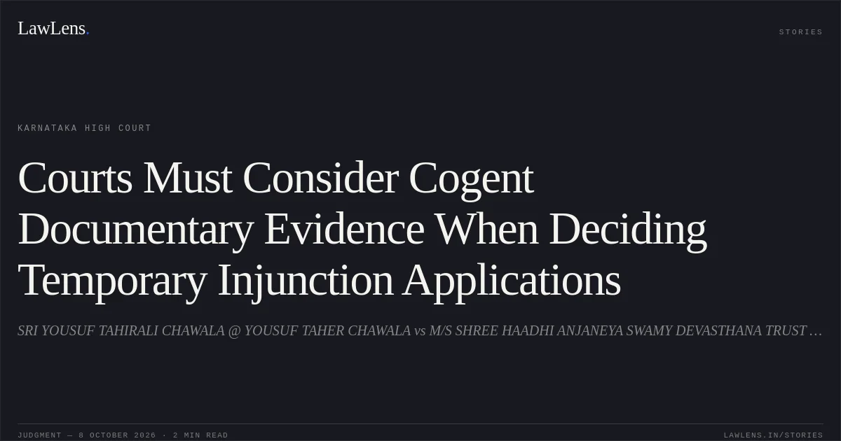 Courts Must Consider Cogent Documentary Evidence When Deciding Temporary Injunction Applications. SRI YOUSUF TAHIRALI CHAWALA @ YOUSUF TAHER CHAWALA vs M/S SHREE HAADHI ANJANEYA SWAMY DEVASTHANA TRUST (REGD). Karnataka High Court. LawLens