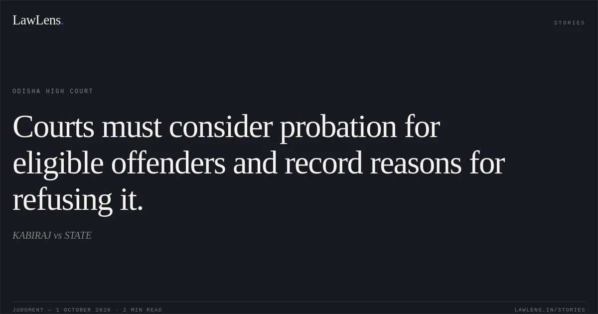 Courts must consider probation for eligible offenders and record reasons for refusing it.. KABIRAJ vs STATE. Odisha High Court. LawLens