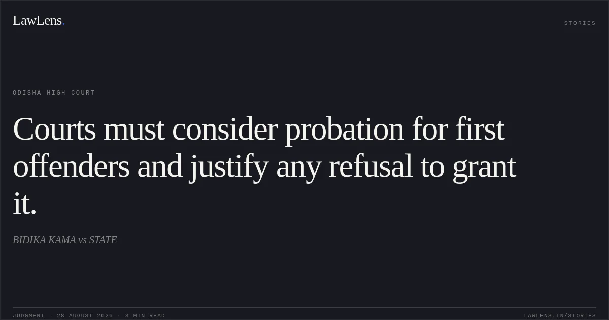Courts must consider probation for first offenders and justify any refusal to grant it.. BIDIKA KAMA vs STATE. Odisha High Court. LawLens