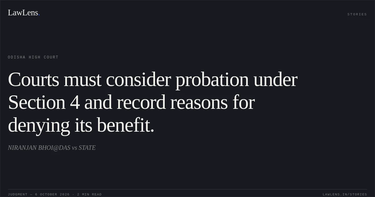 Courts must consider probation under Section 4 and record reasons for denying its benefit.. NIRANJAN BHOI@DAS vs STATE. Odisha High Court. LawLens