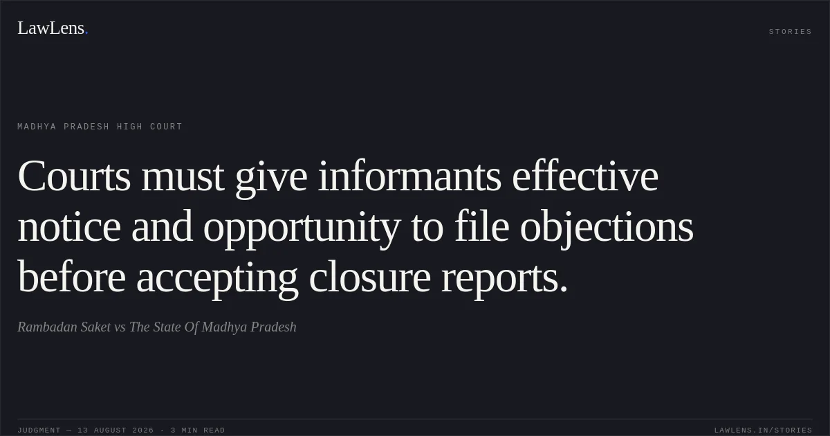Courts must give informants effective notice and opportunity to file objections before accepting closure reports.. Rambadan Saket vs The State Of Madhya Pradesh. Madhya Pradesh High Court. LawLens