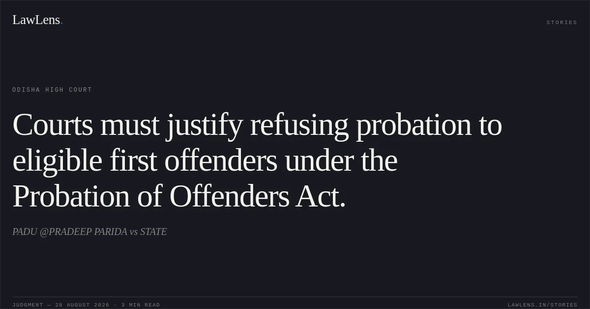 Courts must justify refusing probation to eligible first offenders under the Probation of Offenders Act.. PADU @PRADEEP PARIDA vs STATE. Odisha High Court. LawLens