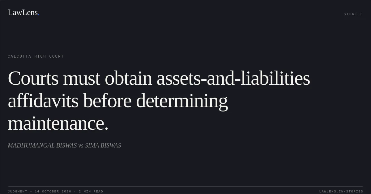 Courts must obtain assets-and-liabilities affidavits before determining maintenance.. MADHUMANGAL BISWAS vs SIMA BISWAS. Calcutta High Court. LawLens