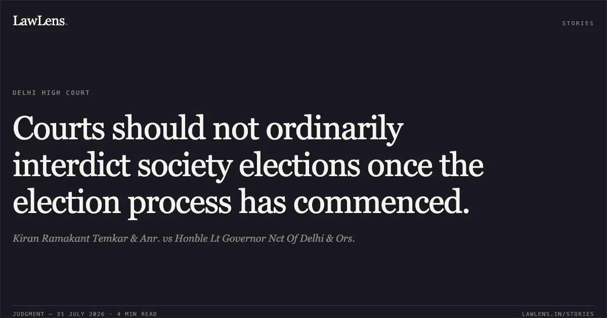 Courts should not ordinarily interdict society elections once the election process has commenced.. Kiran Ramakant Temkar & Anr. vs Honble Lt Governor Nct Of Delhi & Ors.. Delhi High Court. LawLens