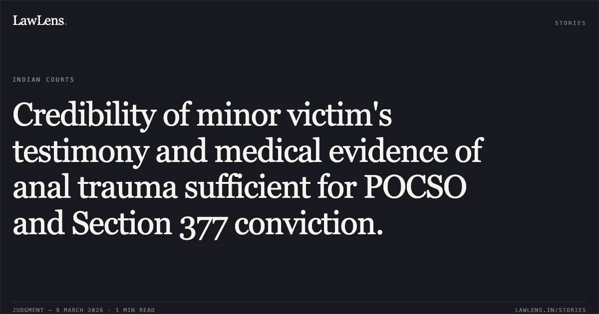 Credibility of minor victim's testimony and medical evidence of anal trauma sufficient for POCSO and Section 377 conviction.. Shri Arnab Lamin v. State of Meghalaya [2026:MLHC:158-DB]. High Court of Meghalaya. LawLens