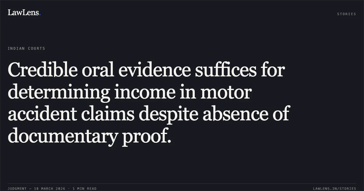Credible oral evidence suffices for determining income in motor accident claims despite absence of documentary proof.. NEW INDIA ASSURANCE COMPANY LTD vs KAMLA. High Court of Himachal Pradesh. LawLens
