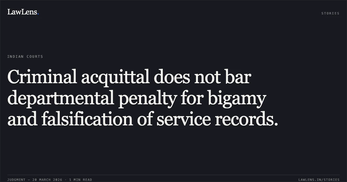 Criminal acquittal does not bar departmental penalty for bigamy and falsification of service records.. G MARIMUTHU vs POSTS. Central Administrative Tribunal. LawLens