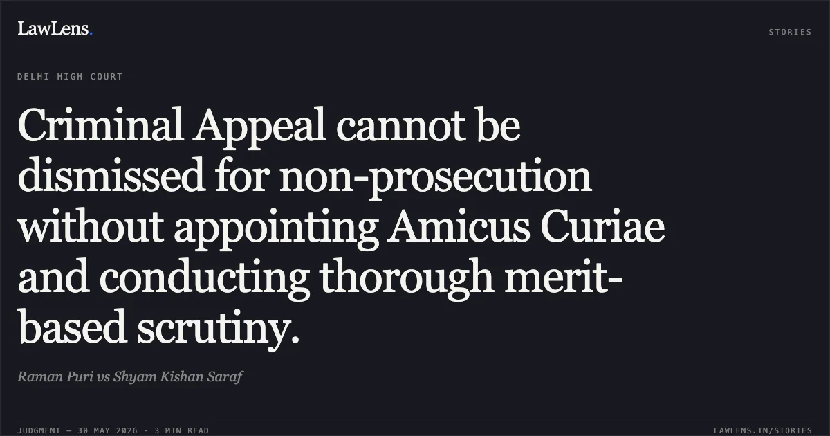 Criminal Appeal cannot be dismissed for non-prosecution without appointing Amicus Curiae and conducting thorough merit-based scrutiny.. Raman Puri vs Shyam Kishan Saraf. Delhi High Court. LawLens