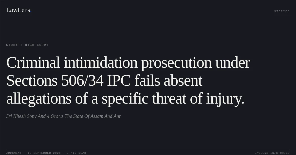 Criminal intimidation prosecution under Sections 506/34 IPC fails absent allegations of a specific threat of injury.. Sri Nitesh Sony And 4 Ors vs The State Of Assam And Anr. Gauhati High Court. LawLens