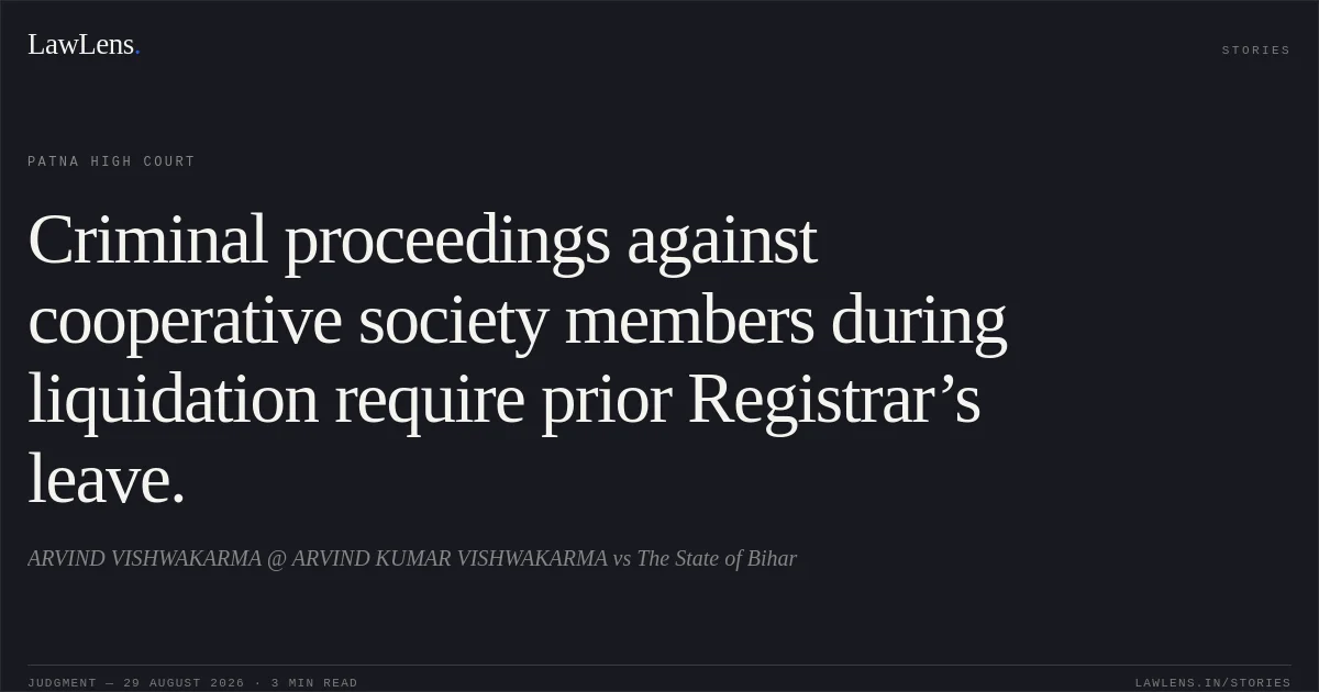 Criminal proceedings against cooperative society members during liquidation require prior Registrar’s leave.. ARVIND VISHWAKARMA @ ARVIND KUMAR VISHWAKARMA vs The State of Bihar. Patna High Court. LawLens