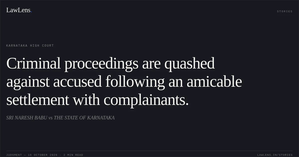Criminal proceedings are quashed against accused following an amicable settlement with complainants.. SRI NARESH BABU vs THE STATE OF KARNATAKA. Karnataka High Court. LawLens