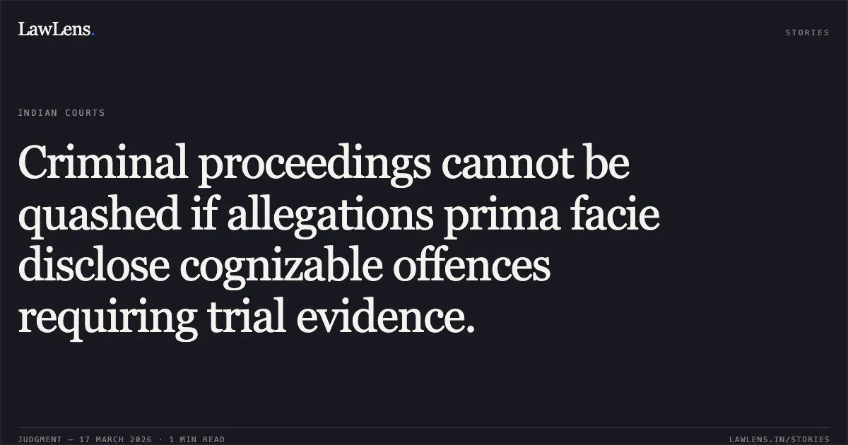 Criminal proceedings cannot be quashed if allegations prima facie disclose cognizable offences requiring trial evidence.. ARUN SAHU vs STATE OF CHHATTISGARH. Chhattisgarh High Court. LawLens